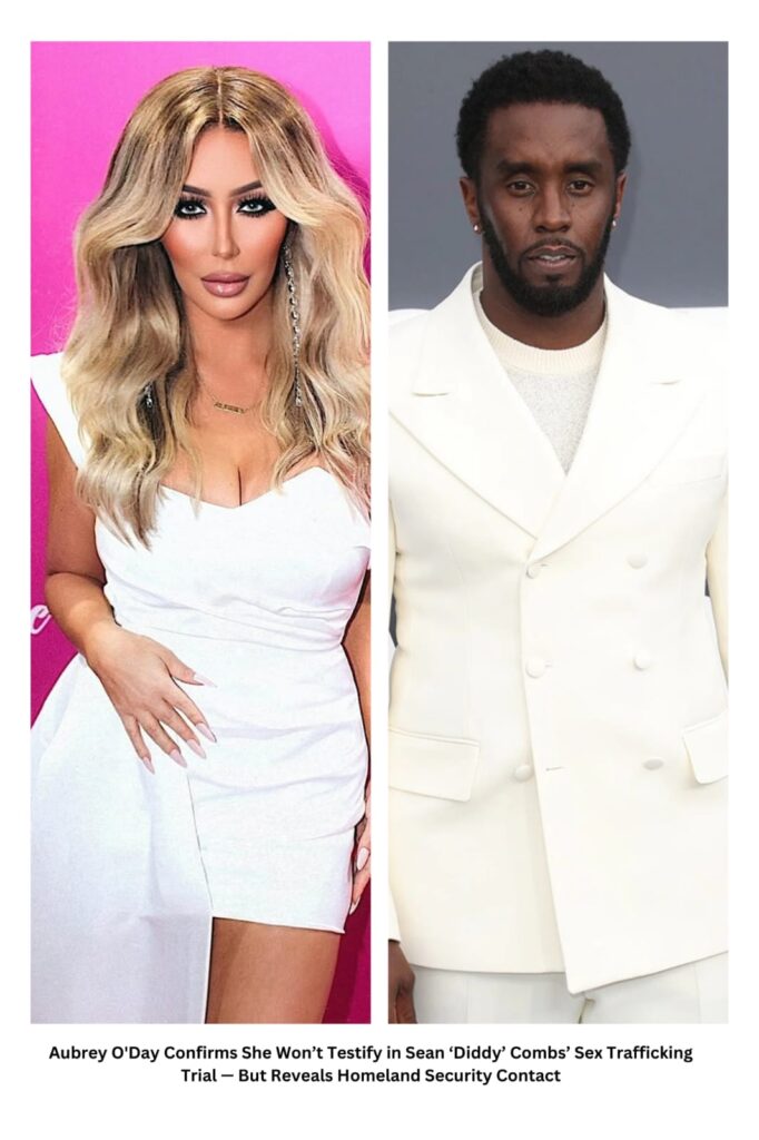 Aubrey O’Day Confirms She Won’t Testify in Sean ‘Diddy’ Combs’ Sex Trafficking Trial — But Reveals Homeland Security Contact